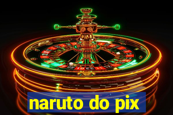 naruto do pix